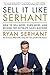 Sell It Like Serhant: How to Sell More, Earn More, and Become the Ultimate Sales Machine - Book by Ryan Serhant