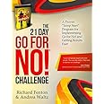 The Go for No! 21 Day Challenge: A Proven Jump Start Program for Implementing Go for No! and Getting Results Fast!