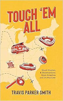 Touch 'em All: Short Stories and Observations from America and Its Pastime Touch 'em All: Short Stories and Observations from America and Its Pastime