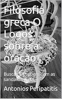 Livro Filosofia greca O Logos sobre a oracao: Buscas filosoficas com as sandalias da IA