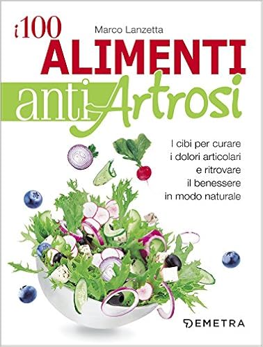 Marco Lanzetta - I 100 alimenti antiartrosi (2017)