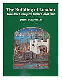 Front cover for the book The Building of London: From the Conquest to the Great Fire by John Schofield