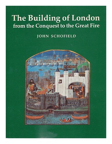 The Building of London: From the Conquest to the Great Fire