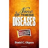 None of These Diseases: A Reassuring Faith in God’s Protection, Plus Prayers to Walk in Divine Health