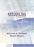 XML: Introduction to Applied XML--Technologies in Business by 