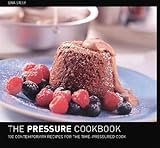 The Pressure Cooker Cookbook : 100 Contemporary Recipes for the Time-Pressured Cook by Gina Steer