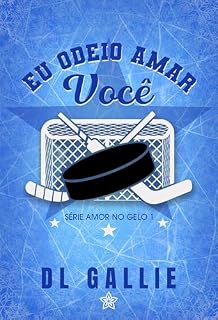 Livro Eu Odeio Amar Você (Amor no Gelo Livro 1)
