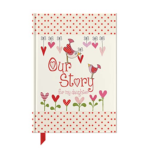 Our Story, For My daughter: Memory Journal Capturing 18 Years Of Stories And Memories Of Your Daughter (Journal Of A Lifetime)