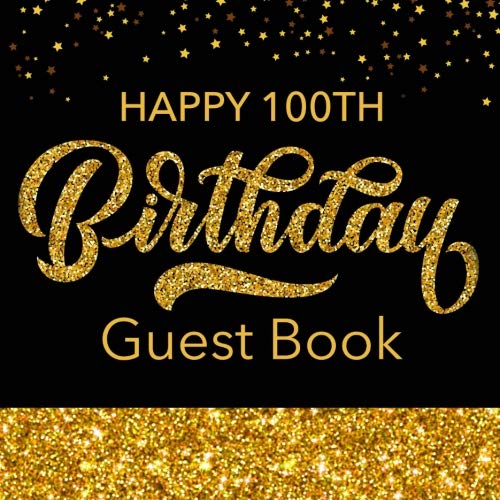 Happy 100th Birthday Guest Book: Black & Gold Message Book For Birthday Party Celebration Keepsake Gift