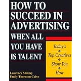 How to Succeed in Advertising When All You Have Is Talent: Today's Top Creatives Show You How (Careers for You)