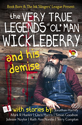 The Very True Legends of Ol' Man Wickleberry and his Demise - Ink Slingers' Anthlogy