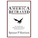 America Betrayed: How Globalist Elites Destroyed the Economy and How We Can Fix It