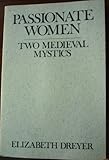 Passionate Women : 2 Medieval Mystics, Dreyer, Elizabeth, 0809130823