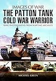 Patton Tanks: Rare Photographs from Wartime Archives (Images of War) by Michael Green