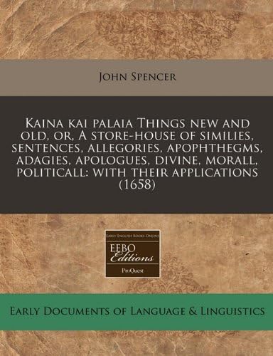 Kaina kai palaia Things new and old, or, A store-house of similies, sentences, allegories, apophthegms, adagies, apologues, divine, morall, politicall: with their applications (1658)