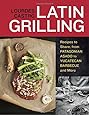 Latin Grilling: Recipes to Share, from Patagonian Asado to Yucatecan Barbecue and More