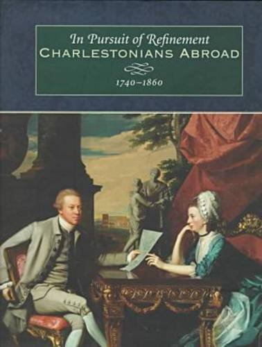 In Pursuit of Refinement: Charlestonians Abroad, 1740-1860 by Maurie Dee McInnis
