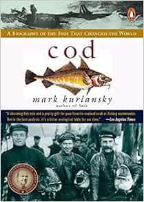 Cod A Biography Of The Fish That Changed The World Mark Kurlansky 9780140275018 Amazon Com Books