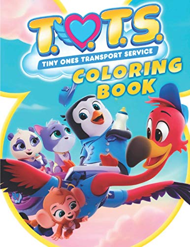 T.O.T.S. Coloring Book: Tiny Ones Transport Service: 30 Exclusive Illustrations