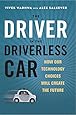 The Driver in the Driverless Car: How Our Technology Choices Will Create the Future