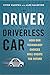 The Driver in the Driverless Car: How Our Technology Choices Will Create the Future - Book by Vivek Wadhwa