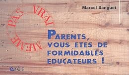 Parents, vous êtes de formidables éducateurs !