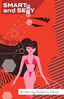 Smart and SeXy: The Evolutionary Origins and Biological Underpinnings of Cognitive Differences between the Sexes by [Kaine, Roderick]