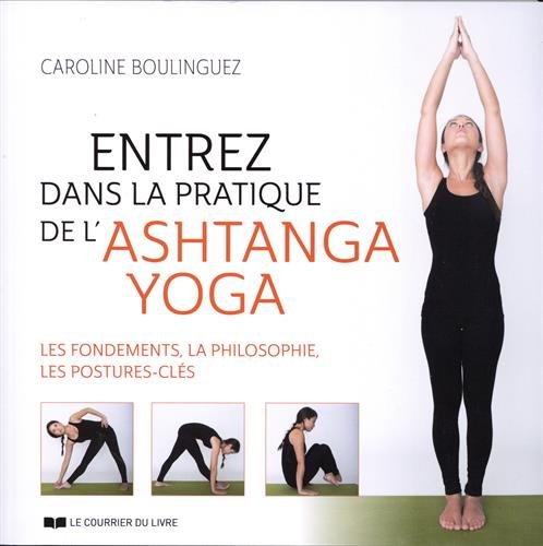 Entrez dans la pratique de lAshtanga Yoga : Les fondements ...