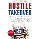 Hostile Takeover: How Big Money and Corruption Conquered Our Government--and How We Take It Back