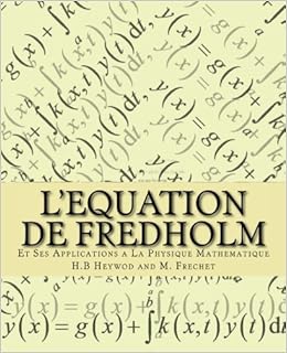 L Equation De Fredholm Et Ses Applications A La Physique Mathematique Heywod Horace Byron Frechet Maurice Amazon Com Books