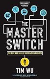 The Master Switch: The Rise and Fall of Information Empires