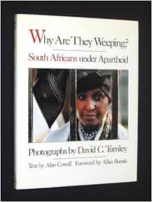 Why Are They Weeping South Africans Under Apartheid