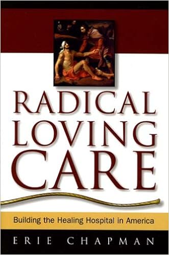 Radical Loving Care: Building the Healing Hospital in America Radical Loving Care: Building the Healing Hospital in America