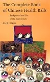 The Complete Book of Chinese Health Balls: Background and Use of the Health Balls by Ab Williams