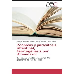Zoonosis y parasitosis intestinal, teratogénesis por Albendazol: Infección parasitaria intestinal- Un problema de salud pública (Spanish Edition)