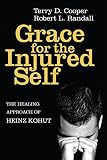 Grace for the Injured Self: The Healing Approach of Heinz Kohut by Terry D. Cooper, Robert L. Randall