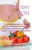 Intermittent Solution: The ultimate intermittent fasting guide for women to lose weight, reset metab by Susan Sanderson