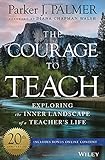 The Courage to Teach: Exploring the Inner Landscape of a Teacher's Life, 20th Anniversary Edition
