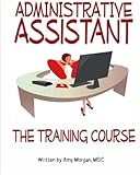 Administrative Assistant: The Training Course