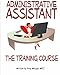 Administrative Assistant: The Training Course
