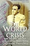THE WORLD CRISIS AND THE ONLY WAY OUT: A Collection of Jesse Hendley Sermons by 