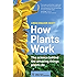 How Plants Work: The Science Behind the Amazing Things Plants Do (Science for Gardeners)