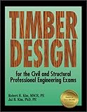 Timber Design for the Civil and Structural Professional Engineering Exams, Kim, Robert H. and Kim, Jai B., 1888577398