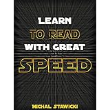 Learn to Read  with Great Speed! Only 10 minutes a day! (How to Change Your Life in 10 Minutes a Day Book 2)