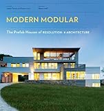 Modern Modular: The Prefab Houses of Resolution: 4 Architecture by Joseph Tanney, Robert Luntz