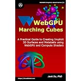 WebGPU Marching Cubes : A Practical Guide to Creating Implicit 3D Surfaces and Metaballs using WebGPU and Compute Shaders