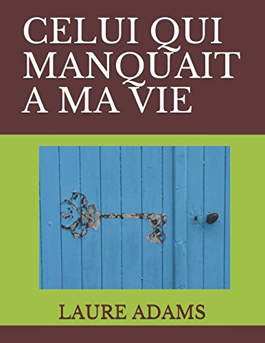 CELUI QUI MANQUAIT A MA VIE (French Edition) by LAURE ADAMS