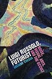 Image de Luigi Russolo, Futurist: Noise, Visual Arts, and the Occult
