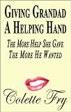 Giving Grandad A Helping Hand: The More Help She Gave, The More He Wanted (WRINKLY MEN Book 22)