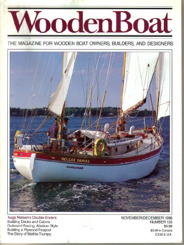 WOODENBOAT The Magazine for Wooden Boat Owners, Builders, and Designers November/December 1996 (Building Decks and Cabins, Outboard Racing Alaskan Style, Build a Plywood Peapod, The Story of Mathis-Trumpy, A. Walsted